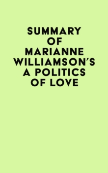 Summary of Marianne Williamson's A Politics of Love