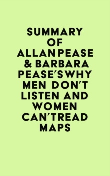 Summary of Allan Pease & Barbara Pease's Why Men Don't Listen and Women Can't Read Maps