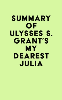 Summary of Ulysses S. Grant's My Dearest Julia