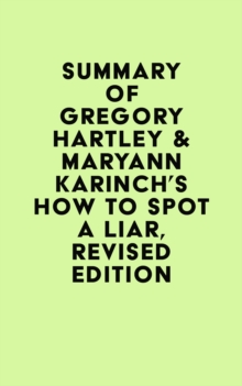 Summary of Gregory Hartley & Maryann Karinch's How to Spot a Liar, Revised Edition