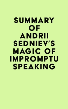 Summary of Andrii Sedniev's Magic of Impromptu Speaking