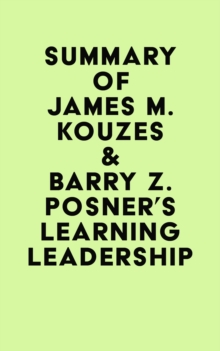 Summary of James M. Kouzes & Barry Z. Posner's Learning Leadership