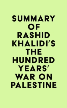 Summary of Rashid Khalidi's The Hundred Years' War on Palestine