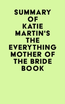 Summary of Katie Martin's The Everything Mother of the Bride Book