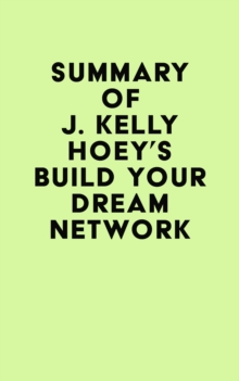 Summary of J. Kelly Hoey's Build Your Dream Network