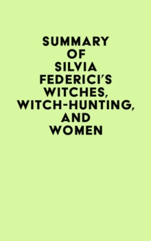 Summary of Silvia Federici's Witches, Witch-Hunting, and Women