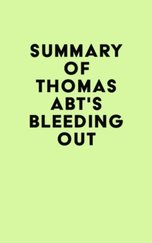 Summary of Thomas Abt's Bleeding Out