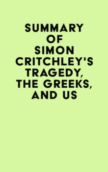 Summary of Simon Critchley's Tragedy, the Greeks, and Us