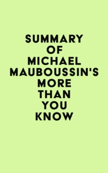 Summary of Michael Mauboussin's More Than You Know