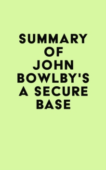 Summary of John Bowlby's A Secure Base