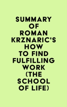 Summary of Roman Krznaric's How to Find Fulfilling Work (The School of Life)