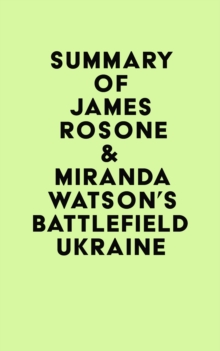 Summary of James Rosone & Miranda Watson's Battlefield Ukraine