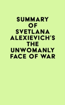 Summary of Svetlana Alexievich's The Unwomanly Face of War