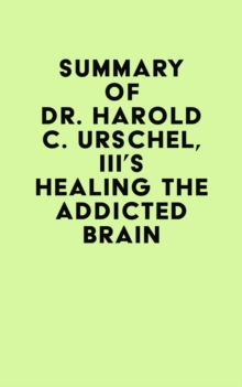 Summary of Dr. Harold C. Urschel, III's Healing the Addicted Brain