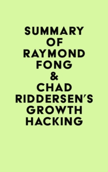 Summary of Raymond Fong & Chad Riddersen's Growth Hacking