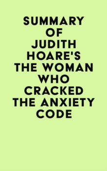 Summary of Judith Hoare's The Woman Who Cracked the Anxiety Code