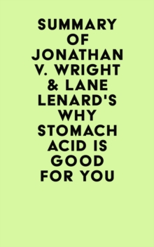 Summary of Jonathan V. Wright & Lane Lenard's Why Stomach Acid Is Good for You