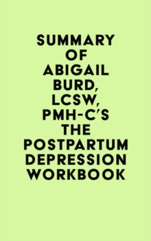 Summary of Abigail Burd, LCSW, PMH-C's The Postpartum Depression Workbook