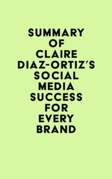 Summary of Claire Diaz-Ortiz's Social Media Success for Every Brand