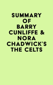 Summary of Barry Cunliffe & Nora Chadwick's The Celts