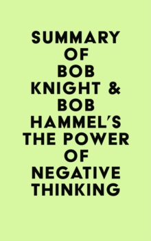 Summary of Bob Knight & Bob Hammel's The Power of Negative Thinking