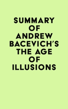 Summary of Andrew Bacevich's The Age of Illusions