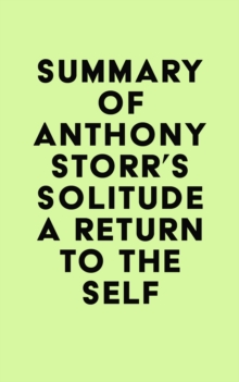 Summary of Anthony Storr's Solitude a Return to the Self