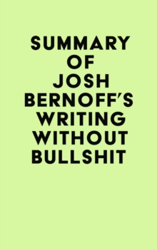 Summary of Josh Bernoff's Writing Without Bullshit