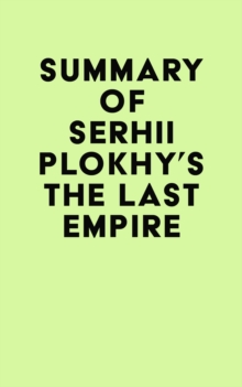 Summary of Serhii Plokhy's The Last Empire