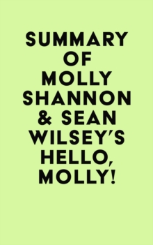 Summary of Molly Shannon & Sean Wilsey's Hello, Molly!