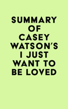 Summary of Casey Watson's I Just Want to Be Loved