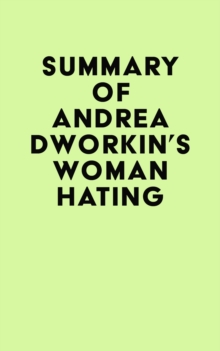 Summary of Andrea Dworkin's Woman Hating