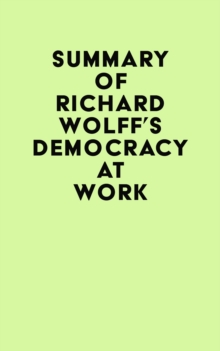 Summary of Richard Wolff's Democracy at Work