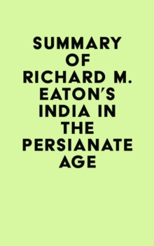 Summary of Richard M. Eaton's India in the Persianate Age