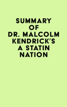 Summary of Dr. Malcolm Kendrick's A Statin Nation