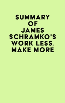 Summary of James Schramko's Work Less, Make More