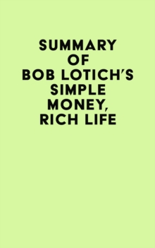 Summary of Bob Lotich's Simple Money, Rich Life