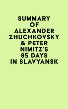 Summary of Alexander Zhuchkovsky & Peter Nimitz's 85 Days in Slavyansk