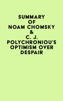 Summary of Noam Chomsky & C. J. Polychroniou's Optimism over Despair