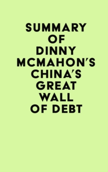 Summary of Dinny McMahon's China's Great Wall Of Debt