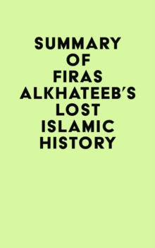 Summary of Firas Alkhateeb's Lost Islamic History