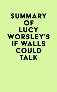 Summary of Lucy Worsley's If Walls Could Talk