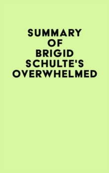 Summary of Brigid Schulte's Overwhelmed