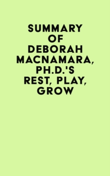 Summary of Deborah MacNamara, Ph.D.'s Rest, Play, Grow