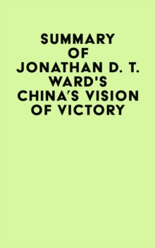 Summary of Jonathan D. T. Ward's China's Vision of Victory