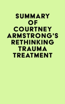 Summary of Courtney Armstrong's Rethinking Trauma Treatment