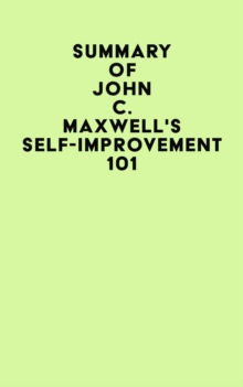 Summary of John C. Maxwell's Self-Improvement 101