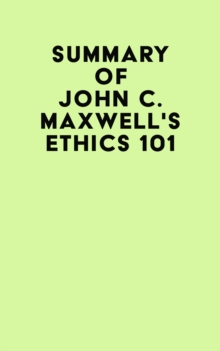 Summary of John C. Maxwell's Ethics 101