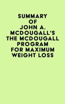 Summary of John A. McDougall's The Mcdougall Program for Maximum Weight Loss