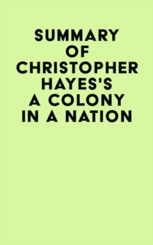 Summary of Christopher Hayes's A Colony in a Nation